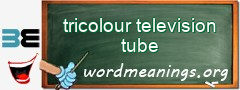 WordMeaning blackboard for tricolour television tube